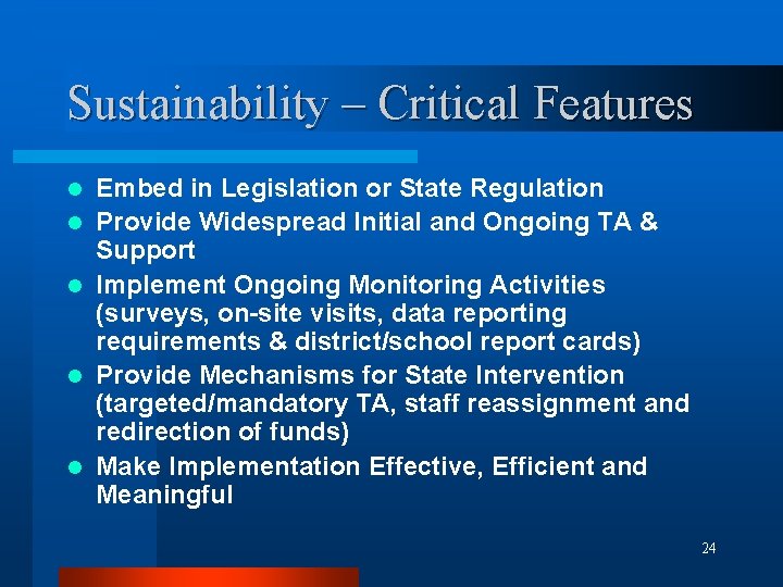 Sustainability – Critical Features l l l Embed in Legislation or State Regulation Provide