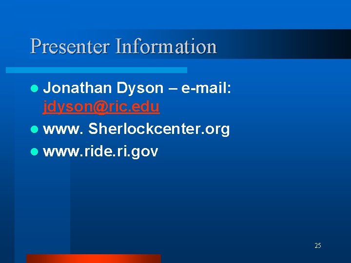 Presenter Information l Jonathan Dyson – e-mail: jdyson@ric. edu l www. Sherlockcenter. org l