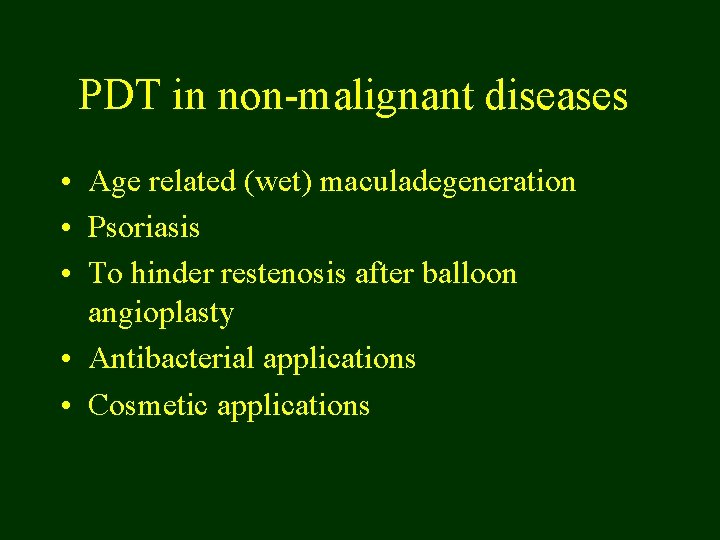 PDT in non-malignant diseases • Age related (wet) maculadegeneration • Psoriasis • To hinder