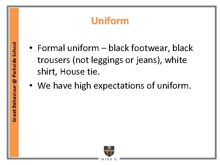 Great Behaviour @ Parkside School Uniform • Formal uniform – black footwear, black trousers