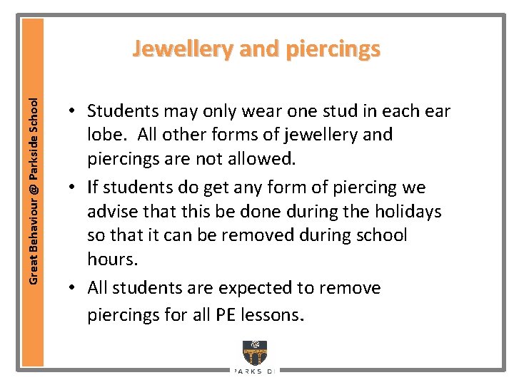 Great Behaviour @ Parkside School Jewellery and piercings • Students may only wear one