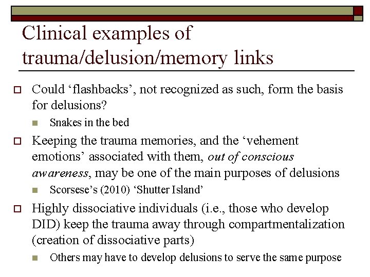 Clinical examples of trauma/delusion/memory links o Could ‘flashbacks’, not recognized as such, form the