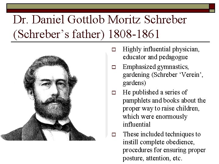 Dr. Daniel Gottlob Moritz Schreber (Schreber’s father) 1808 -1861 o o Highly influential physician,