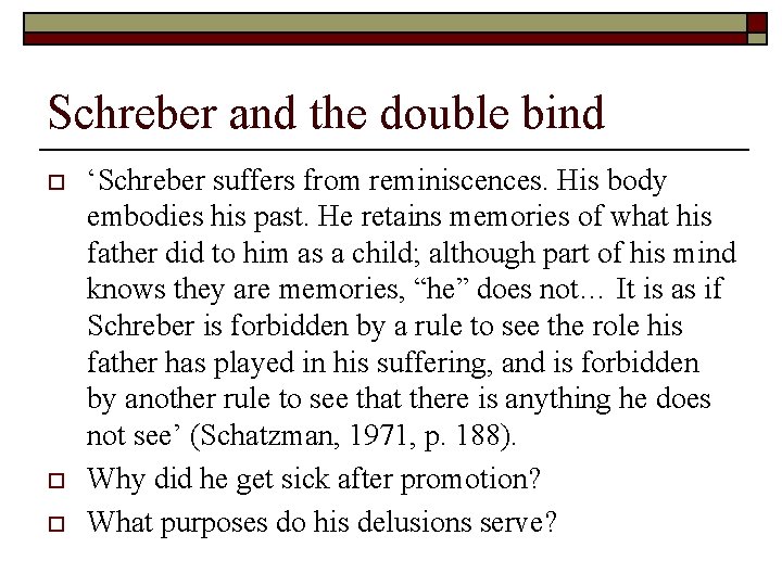 Schreber and the double bind o o o ‘Schreber suffers from reminiscences. His body