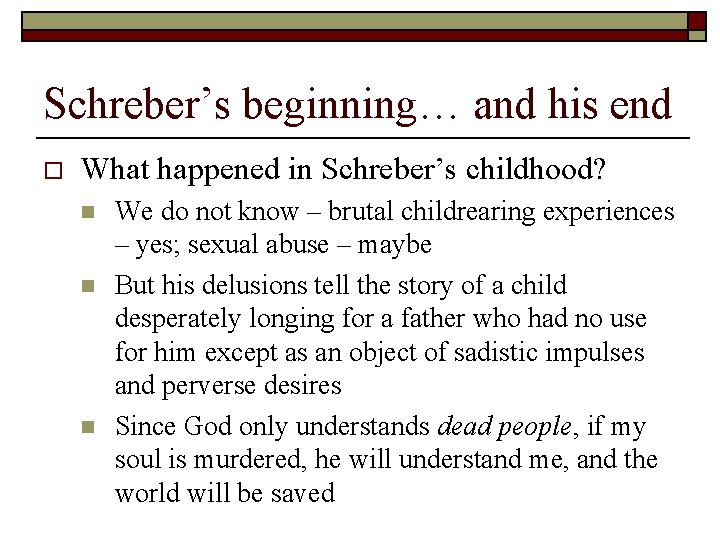 Schreber’s beginning… and his end o What happened in Schreber’s childhood? n n n