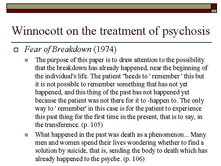 Winnocott on the treatment of psychosis o Fear of Breakdown (1974) n n The