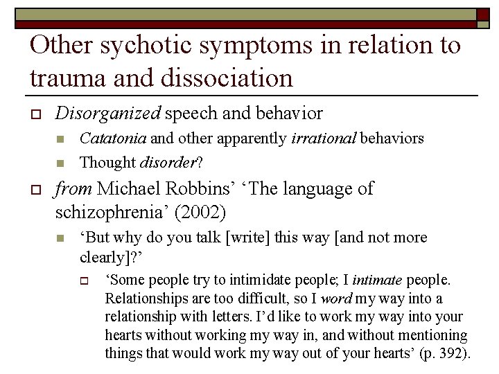 Other sychotic symptoms in relation to trauma and dissociation o Disorganized speech and behavior