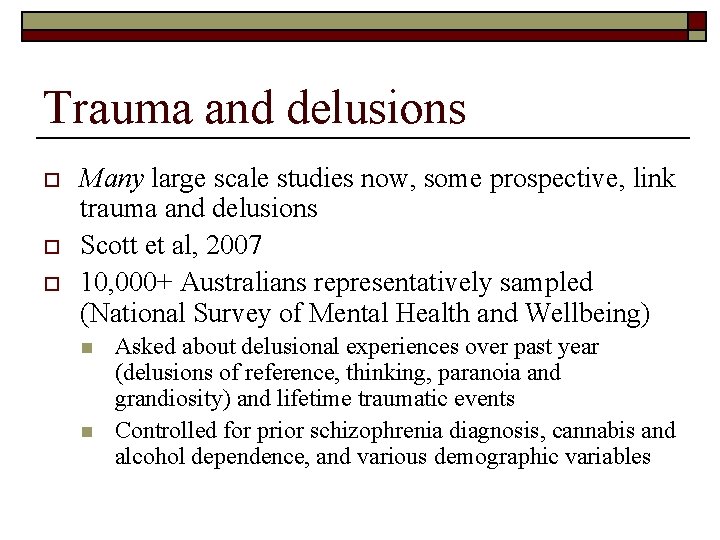 Trauma and delusions o o o Many large scale studies now, some prospective, link