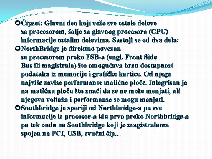  Čipset: Glavni deo koji veže sve ostale delove sa procesorom, šalje sa glavnog