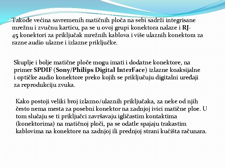 Takođe većina savremenih matičnih ploča na sebi sadrži integrisane mrežnu i zvučnu karticu, pa