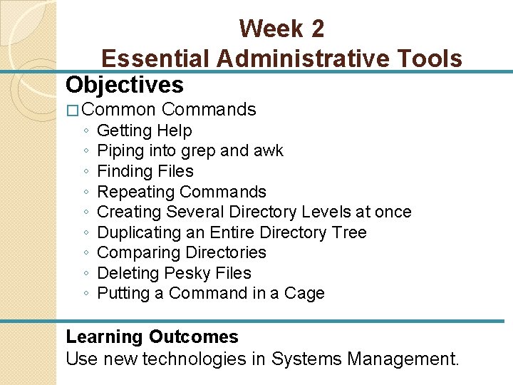 Week 2 Essential Administrative Tools Objectives � Common ◦ ◦ ◦ ◦ ◦ Commands