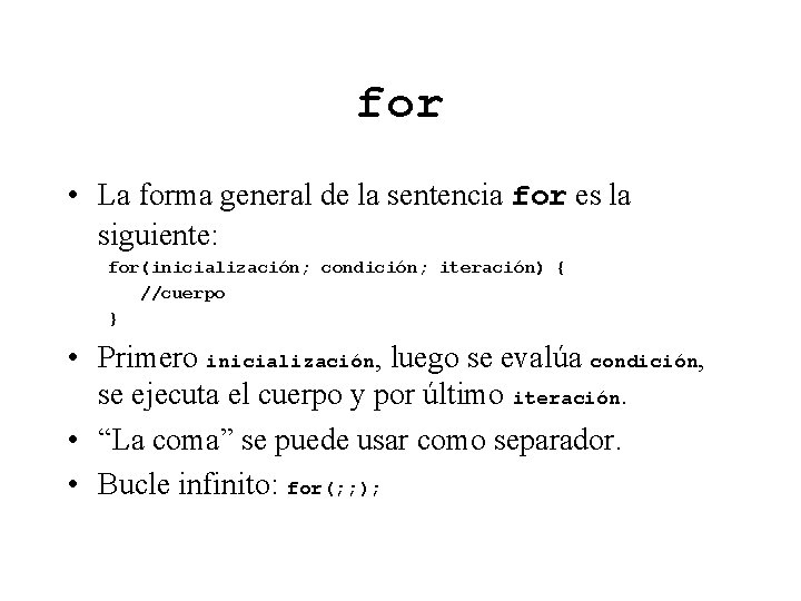 for • La forma general de la sentencia for es la siguiente: for(inicialización; condición;