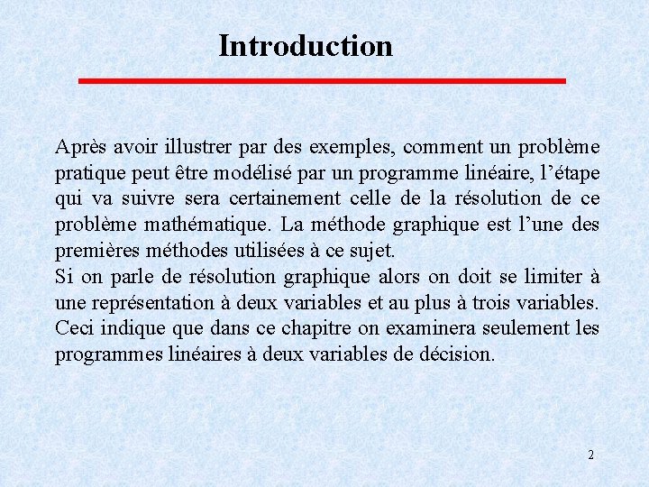 Introduction Après avoir illustrer par des exemples, comment un problème pratique peut être modélisé