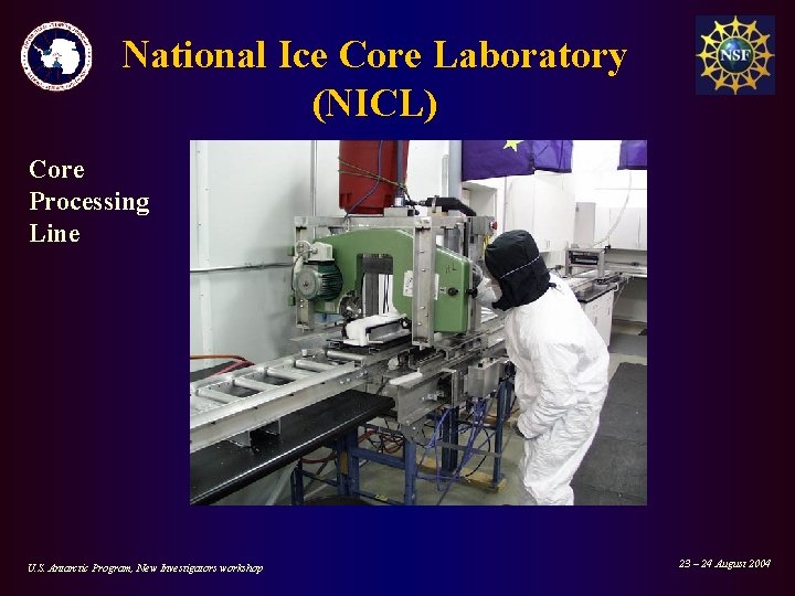 National Ice Core Laboratory (NICL) Core Processing Line U. S. Antarctic Program, New Investigators