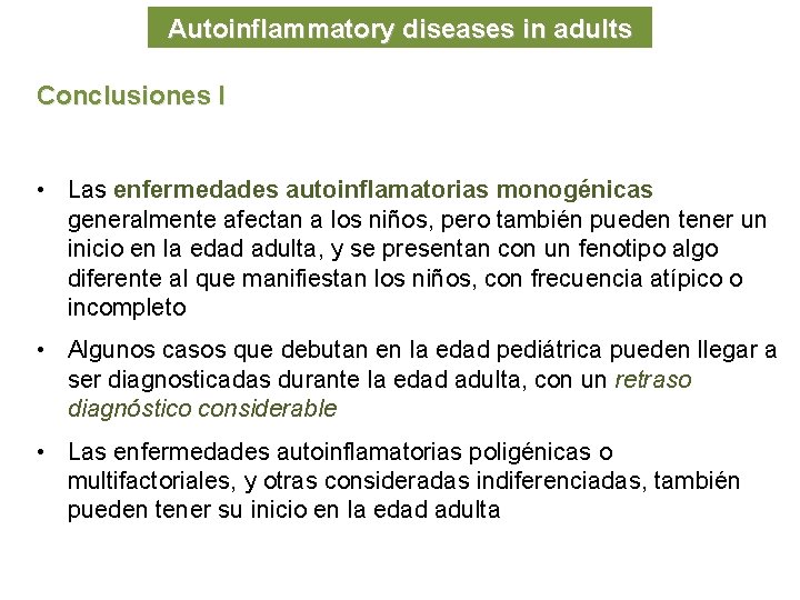 Autoinflammatory diseases in adults Conclusiones I • Las enfermedades autoinflamatorias monogénicas generalmente afectan a