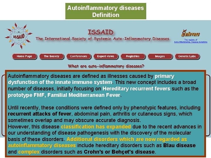 Autoinflammatory diseases Definition Autoinflammatory diseases are defined as illnesses caused by primary dysfunction of