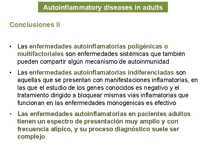 Autoinflammatory diseases in adults Conclusiones II • Las enfermedades autoinflamatorias poligénicas o multifactoriales son