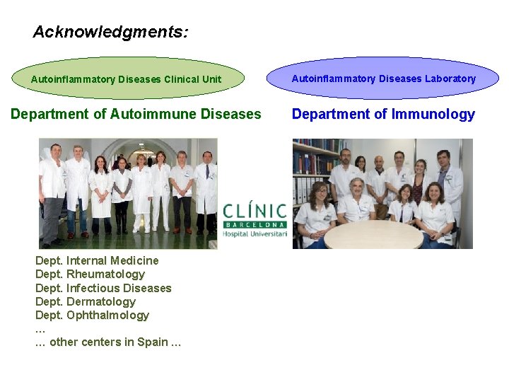 Acknowledgments: Autoinflammatory Diseases Clinical Unit Department of Autoimmune Diseases Dept. Internal Medicine Dept. Rheumatology