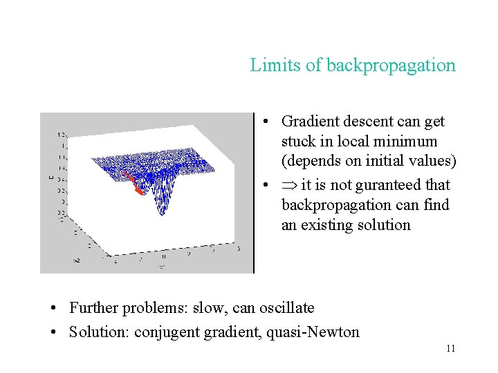 Limits of backpropagation • Gradient descent can get stuck in local minimum (depends on