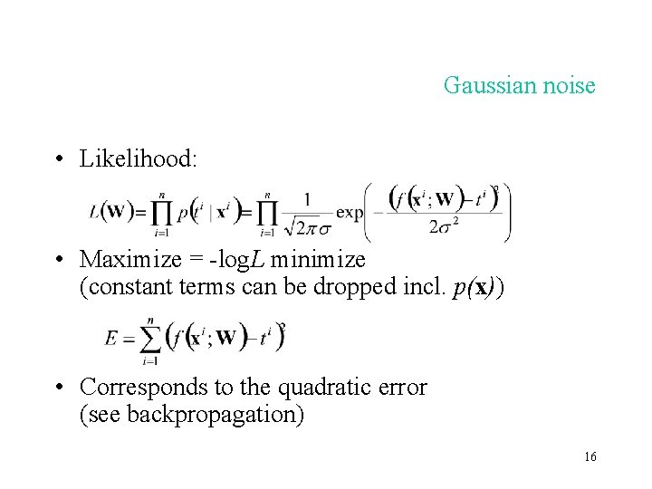 Gaussian noise • Likelihood: • Maximize = -log. L minimize (constant terms can be