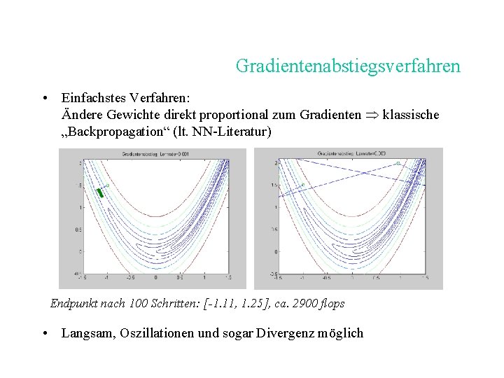 Gradientenabstiegsverfahren • Einfachstes Verfahren: Ändere Gewichte direkt proportional zum Gradienten klassische „Backpropagation“ (lt. NN-Literatur)