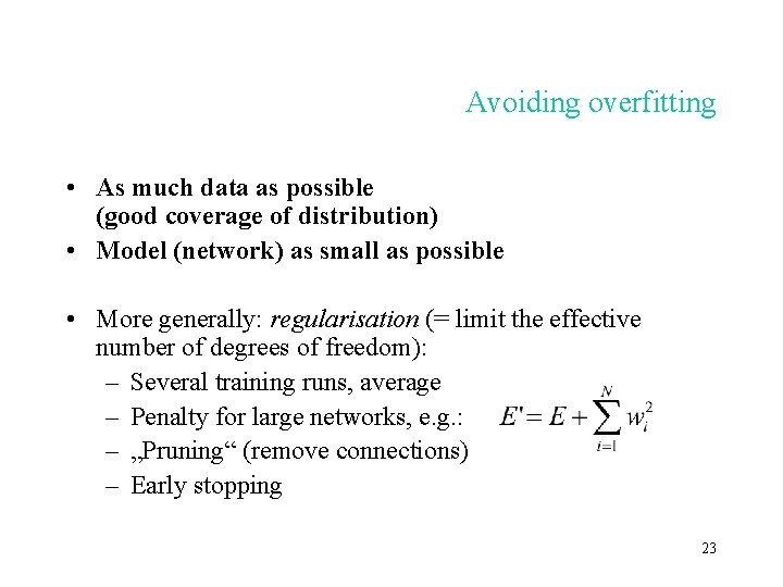 Avoiding overfitting • As much data as possible (good coverage of distribution) • Model