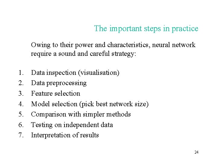The important steps in practice Owing to their power and characteristics, neural network require