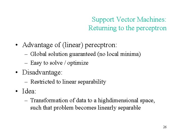 Support Vector Machines: Returning to the perceptron • Advantage of (linear) perecptron: – Global