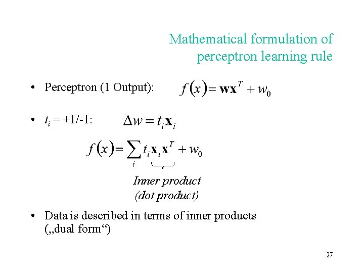 Mathematical formulation of perceptron learning rule • Perceptron (1 Output): • ti = +1/-1: