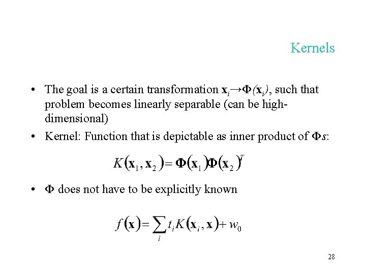 Kernels • The goal is a certain transformation xi→Φ(xi), such that problem becomes linearly