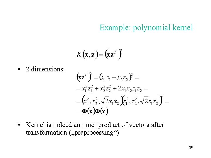 Example: polynomial kernel • 2 dimensions: • Kernel is indeed an inner product of