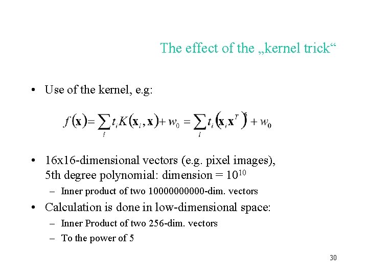 The effect of the „kernel trick“ • Use of the kernel, e. g: •
