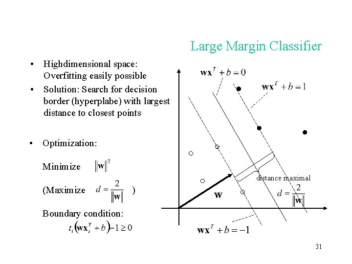 Large Margin Classifier • Highdimensional space: Overfitting easily possible • Solution: Search for decision