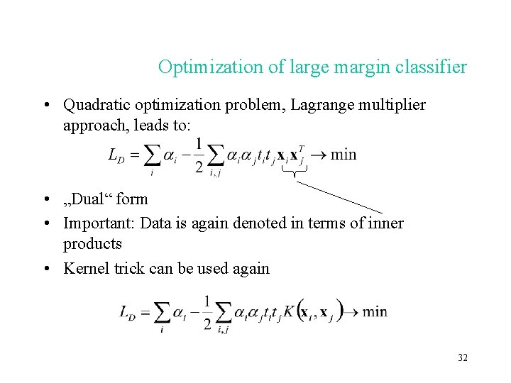 Optimization of large margin classifier • Quadratic optimization problem, Lagrange multiplier approach, leads to: