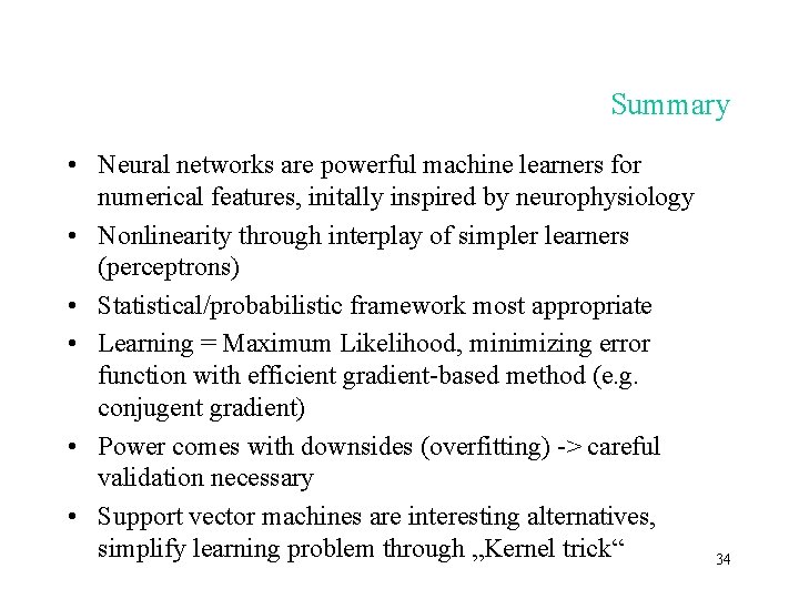 Summary • Neural networks are powerful machine learners for numerical features, initally inspired by