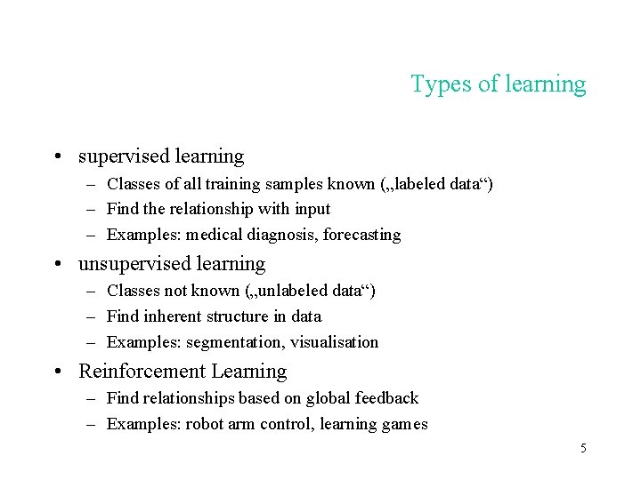 Types of learning • supervised learning – Classes of all training samples known („labeled