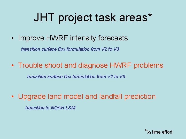 JHT project task areas* • Improve HWRF intensity forecasts transition surface flux formulation from