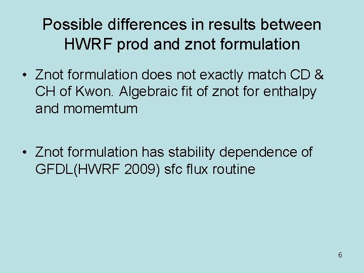 Possible differences in results between HWRF prod and znot formulation • Znot formulation does