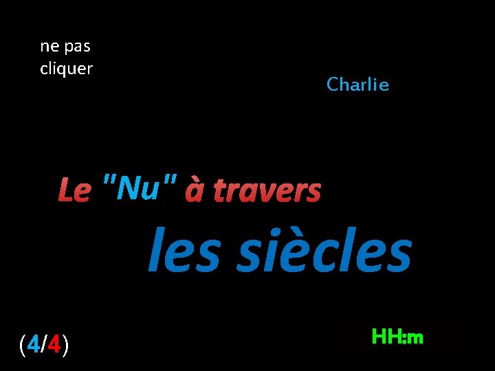 ne pas cliquer Charlie Le "Nu" à travers les siècles (4/4) HH: m 