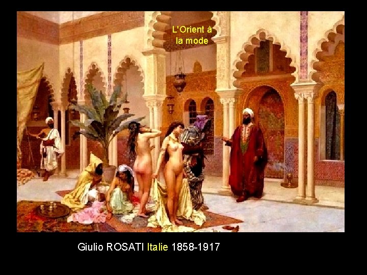 L'Orient à la mode Giulio ROSATI Italie 1858 -1917 