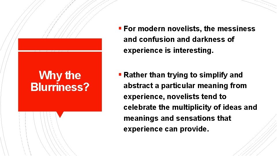 § For modern novelists, the messiness and confusion and darkness of experience is interesting.