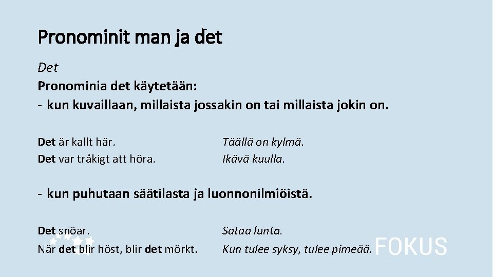 Pronominit man ja det Det Pronominia det käytetään: - kun kuvaillaan, millaista jossakin on