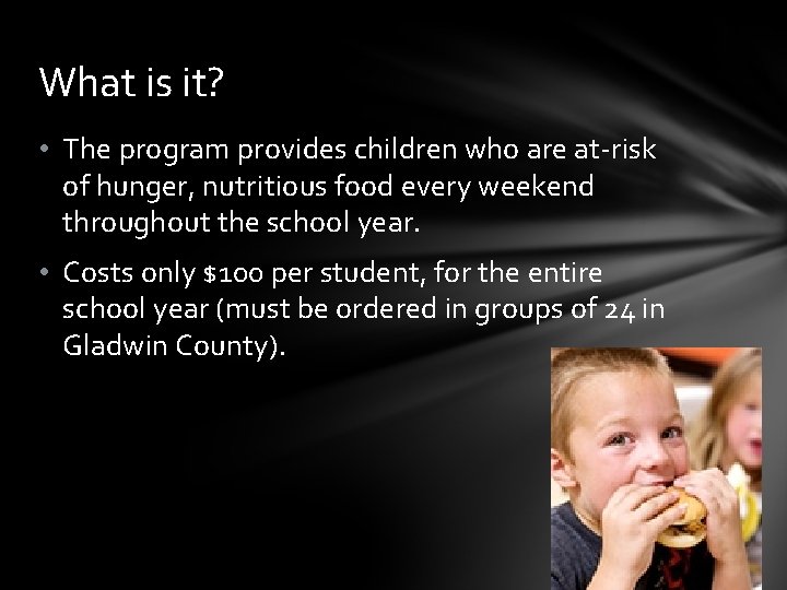 What is it? • The program provides children who are at-risk of hunger, nutritious