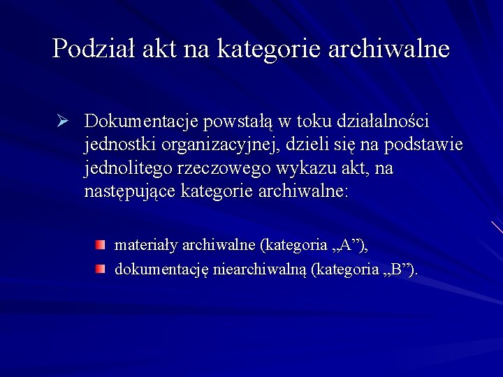 Podział akt na kategorie archiwalne Ø Dokumentacje powstałą w toku działalności jednostki organizacyjnej, dzieli