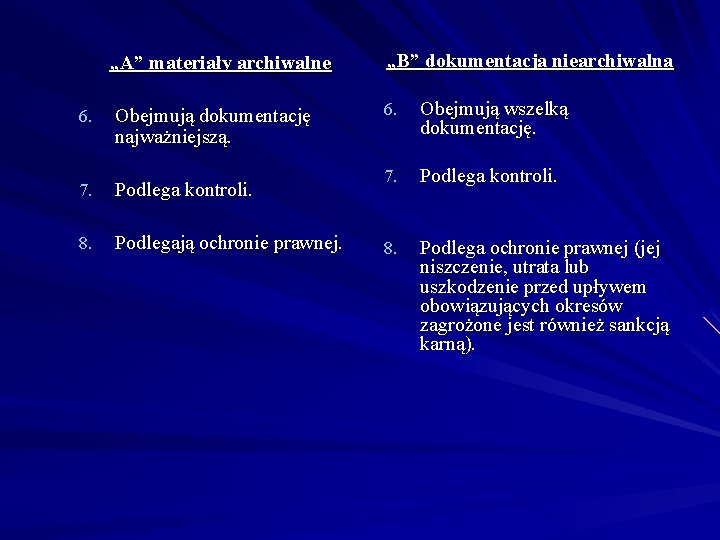 6. „A” materiały archiwalne „B” dokumentacja niearchiwalna Obejmują dokumentację najważniejszą. 6. Obejmują wszelką dokumentację.