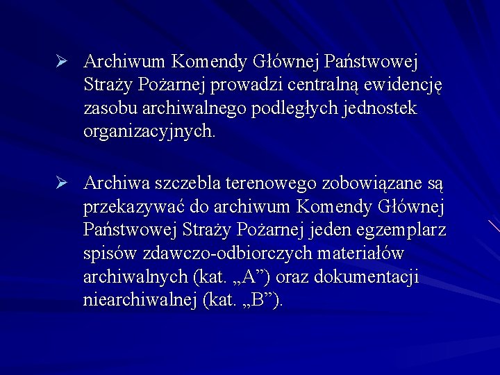 Ø Archiwum Komendy Głównej Państwowej Straży Pożarnej prowadzi centralną ewidencję zasobu archiwalnego podległych jednostek