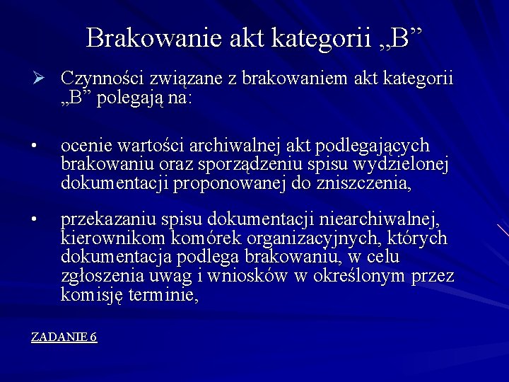 Brakowanie akt kategorii „B” Ø Czynności związane z brakowaniem akt kategorii „B” polegają na: