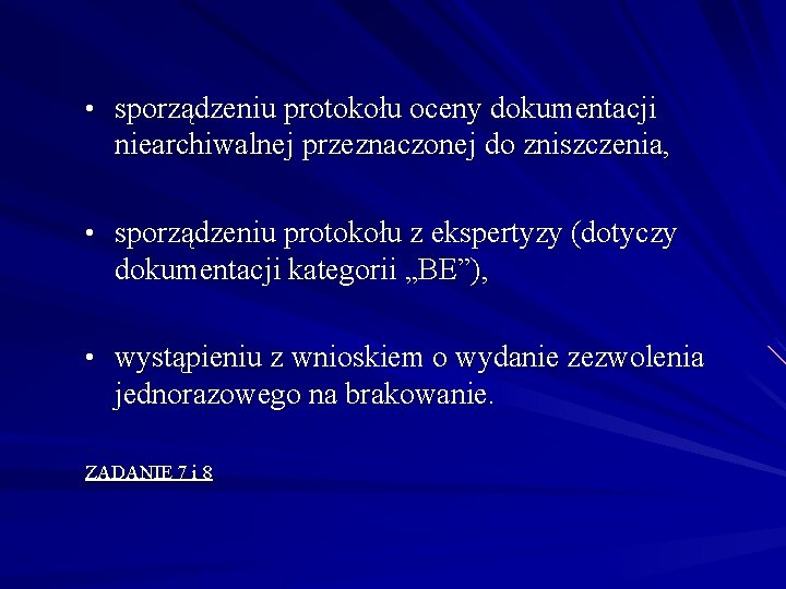  • sporządzeniu protokołu oceny dokumentacji niearchiwalnej przeznaczonej do zniszczenia, • sporządzeniu protokołu z