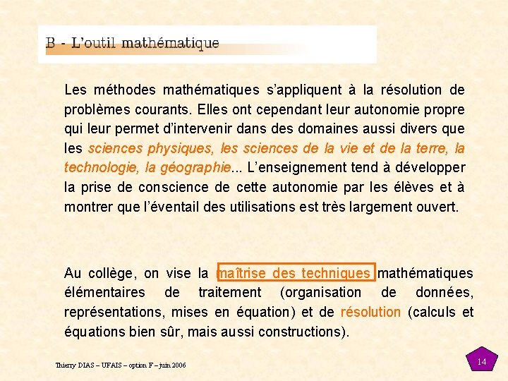 Les méthodes mathématiques s’appliquent à la résolution de problèmes courants. Elles ont cependant leur Les méthodes mathématiques s’appliquent à la résolution de problèmes courants. Elles ont cependant leur