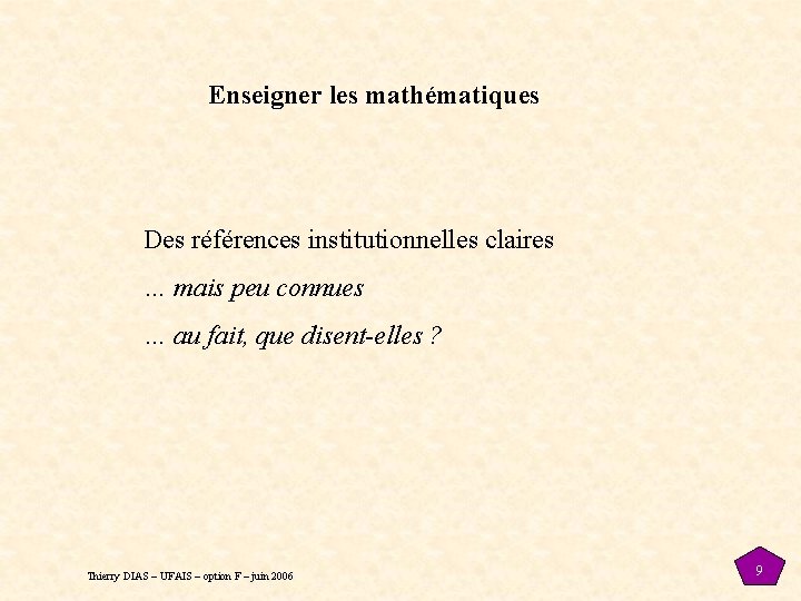 Enseigner les mathématiques Des références institutionnelles claires … mais peu connues … au fait, Enseigner les mathématiques Des références institutionnelles claires … mais peu connues … au fait,